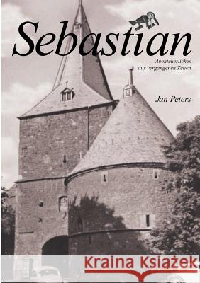 Sebastian: Abenteuerliches aus vergangenen Zeiten Peters, Jan 9783831108718 Books on Demand - książka