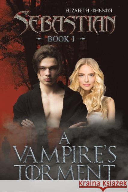 Sebastian Book 1: A Vampire's Torment Elizabeth Johnson 9781398446557 Austin Macauley Publishers - książka