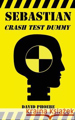 Sebastian: Crash Test Dummy David Phoebe 9780987374622 David Phoebe - książka
