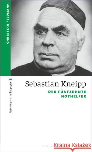 Sebastian Kneipp : Der fünfzehnte Nothelfer Feldmann, Christian 9783791724416 Pustet, Regensburg - książka