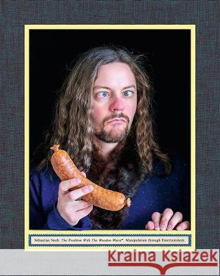 Sebastian Neeb: The Problem with the Wooden Wurst: Manipulation Through Entertainment Neeb, Sebastian 9783735606167 Kerber Verlag - książka