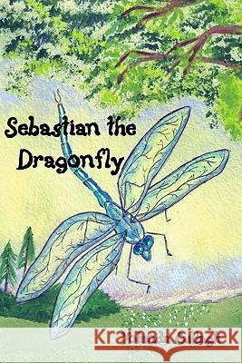 Sebastian the Dragonfly Yolanda Cullagh 9781419646454 Booksurge Publishing - książka