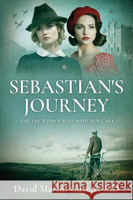 Sebastian's Journey: And the Women Who Made Him Care David Martin Guyette, MD   9781647047160 Doctor Dave - książka