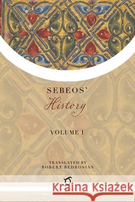 Sebeos' History: Volume 1 Sebeos                                   Robert Bedrosian 9781925937763 Sophene Pty Ltd - książka