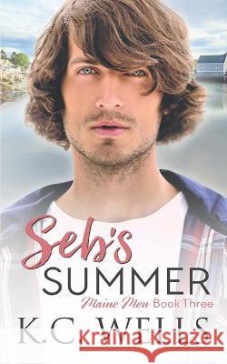 Seb's Summer: Maine Men, Book Three K C Wells, Meredith Russell 9781913843465 K.C. Wells - książka