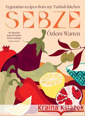 Sebze: Vegetarian Recipes from My Turkish Kitchen Ozlem Warren 9781784886486 Hardie Grant Books (UK) - książka