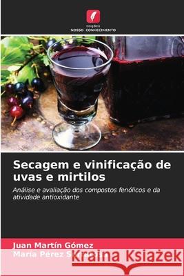 Secagem e vinifica??o de uvas e mirtilos Juan Mart? Mar?a P?re 9786207559848 Edicoes Nosso Conhecimento - książka