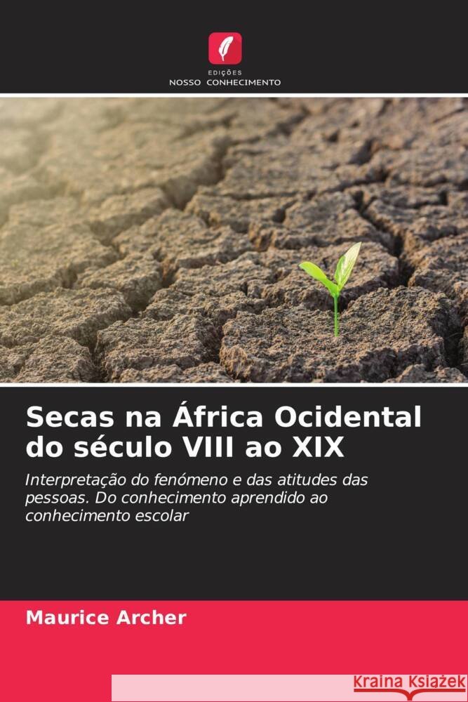 Secas na África Ocidental do século VIII ao XIX ARCHER, Maurice 9786205553282 Edições Nosso Conhecimento - książka