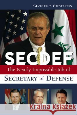 SECDEF: The Nearly Impossible Job of Secretary of Defense Charles A. Stevenson 9781574887945 Potomac Books - książka
