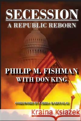 Secession: A Republic Reborn Philip M. Fishman Don King Chris Martineau 9780989170819 Mps Publishing - książka