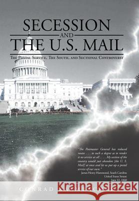 Secession and the U.S. Mail: The Postal Service, the South, and Sectional Controversy Kalmbacher, Conrad 9781481744133 Authorhouse - książka