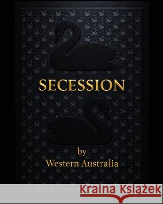 Secession by Western Australia Julian Gillespie Gigi Foster Michael Baker 9781764485111 Secessionbywa - książka