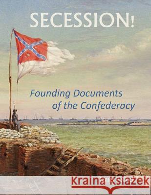 Secession!: Founding Documents of the Confederecy James Pollock 9781725566514 Createspace Independent Publishing Platform - książka
