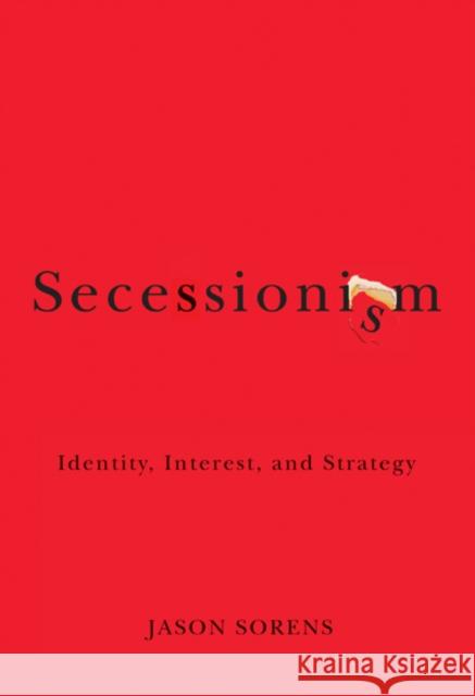 Secessionism : Identity, Interest, and Strategy Jason Sorens 9780773538962 McGill-Queen's University Press - książka