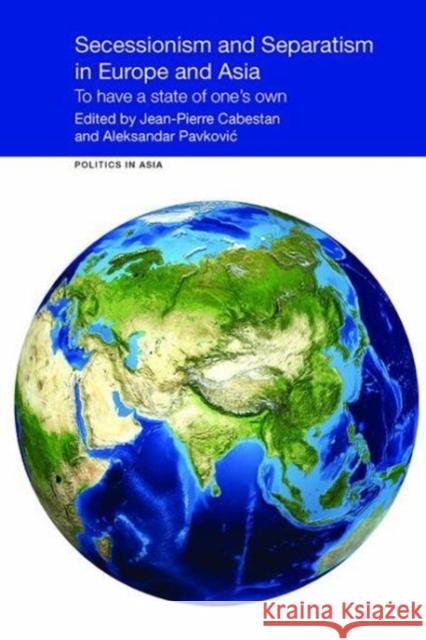 Secessionism and Separatism in Europe and Asia: To Have a State of One's Own Jean-Pierre Cabestan (Hong Kong Baptist  Aleksandar Pavkovic (University of Macau  9781138108158 Routledge - książka