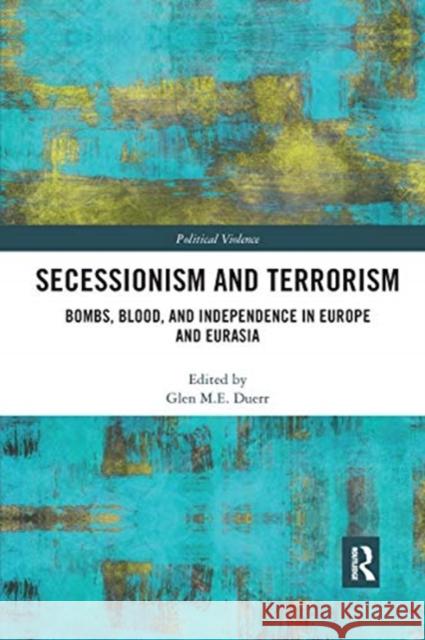 Secessionism and Terrorism: Bombs, Blood and Independence in Europe and Eurasia Glen Duerr 9780367665999 Routledge - książka