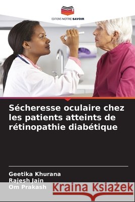 Sécheresse oculaire chez les patients atteints de rétinopathie diabétique Khurana, Geetika, Jain, Rajesh, Prakash, Om 9786209030260 Editions Notre Savoir - książka