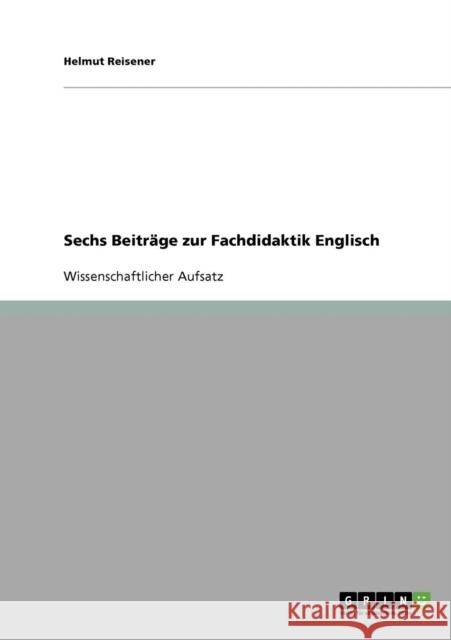 Sechs Beiträge zur Fachdidaktik Englisch Reisener, Helmut 9783638679992 Grin Verlag - książka