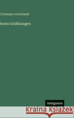 Sechs Erz?hlungen Christoph Von Schmid 9783563972472 Antigonos Verlag - książka
