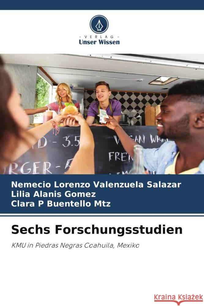 Sechs Forschungsstudien Valenzuela Salazar, Nemecio Lorenzo, Alanis Goméz, Lilia, Buentello Mtz, Clara P 9786206408185 Verlag Unser Wissen - książka