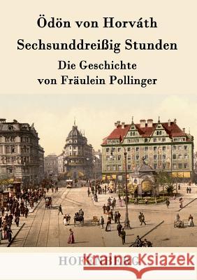 Sechsunddreißig Stunden: Die Geschichte von Fräulein Pollinger Ödön Von Horváth 9783843078900 Hofenberg - książka