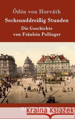 Sechsunddreißig Stunden: Die Geschichte von Fräulein Pollinger Ödön Von Horváth 9783843078917 Hofenberg - książka