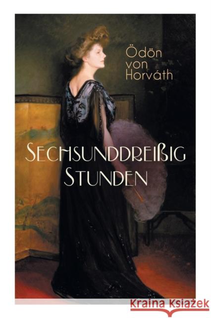 Sechsunddrei�ig Stunden: Geschichte einer arbeitslosen N�herin (Gesellschaftsroman) Odon Von Horvath 9788026887669 e-artnow - książka