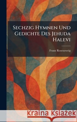 Sechzig Hymnen Und Gedichte Des Jehuda Halevi Rosenzweig, Franz 9781025970363 Tradd Street Press - książka