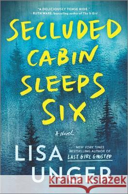 Secluded Cabin Sleeps Six: A Novel of Thrilling Suspense Unger, Lisa 9780778333234 Park Row - książka