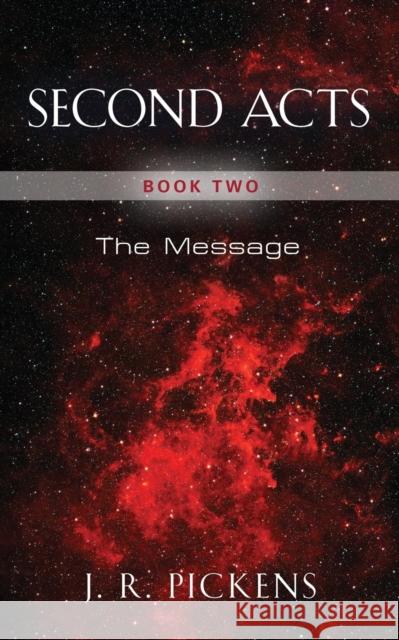 Second Acts - Book Two: The Message J R Pickens 9781647199609 Booklocker.com - książka