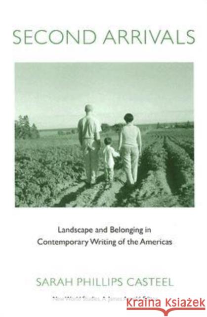 Second Arrivals: Landscape and Belonging in Contemporary Writing of the Americas Casteel, Sarah Phillips 9780813926391 University of Virginia Press - książka