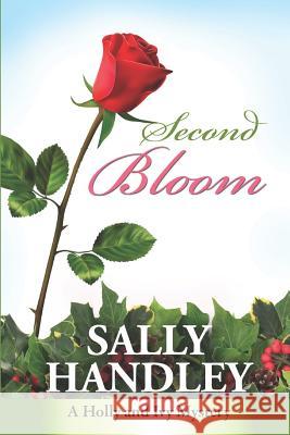 Second Bloom: A Holly and Ivy Mystery Sally Handley 9781521216583 Independently Published - książka