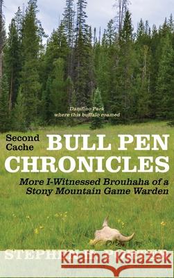 Second Cache BULL PEN CHRONICLES: More I-Witnessed Brouhaha of a Stony Mountain Game Warden Stephen H. Porter 9780578340807 Stephen H. Porter - książka