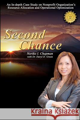 Second Chance - 2nd Edition: An In-depth Case Study on Nonprofit Organization's Resource Allocation and Operational Optimization Green, Daryl D. 9781463700591 Createspace - książka