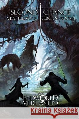 Second Chance - A Battle Mage Reborn (Book 1): An EndWorld Everlasting Saga R. Brady Frost 9781647350017 Permafrost Press - książka