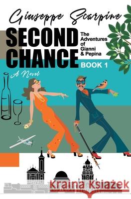 Second Chance -The Adventures of Gianni & Pepina: The Adventures of Gianni and Pepina (Book 1) Scarpine, Giuseppe 9780578915258 Giuseppe Scarpine - książka