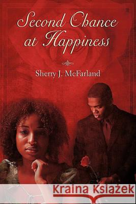 Second Chance at Happiness Sherry J. McFarland 9780982853900 B-About-It Productions - książka