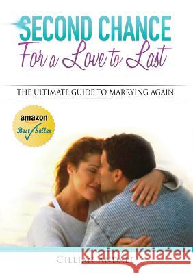 Second Chance for a Love to Last: The Ultimate Guide to Marrying Again Gillian Barbara Andale 9781925152111 Spindle Trends Trading as Love2last - książka