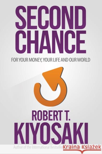 Second Chance: for Your Money, Your Life and Our World Robert T. Kiyosaki 9781612680460 Plata Publishing - książka