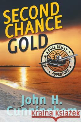 Second Chance Gold (Buck Reilly Adventure Series Book 4) John H Cunningham   9780985442279 Greene Street, LLC - książka