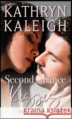 Second Chance Kisses: Sexy Second Chance Billionaires Kathryn Kaleigh 9781647913700 Kst Publishing Inc. - książka