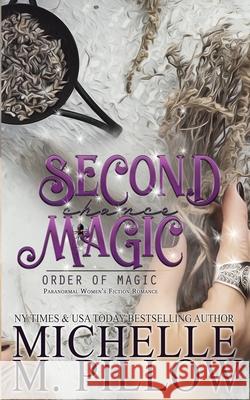 Second Chance Magic: A Paranormal Women's Fiction Romance Novel Michelle M. Pillow 9781625012418 Raven Books LLC - książka