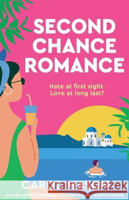 Second Chance Romance: A totally uplifting and hilarious enemies-to-lovers romantic comedy Carol Mason 9781835258729 Bookouture - książka