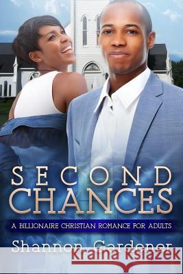 Second Chances: A Billionaire Christian African American Romance For Adults Gardener, Shannon 9781523977314 Createspace Independent Publishing Platform - książka