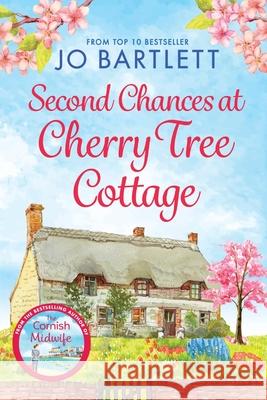 Second Chances at Cherry Tree Cottage: A feel-good read from the top 10 bestselling author of The Cornish Midwife Jo Bartlett 9781801620017 Boldwood Books Ltd - książka