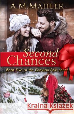 Second Chances: Book 5 of the Grayson Falls Series A. M. Mahler 9780578627021 Fox Chase Books, LLC - książka