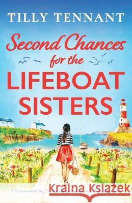 Second Chances for the Lifeboat Sisters: A heart-warming feel-good romance to fall in love with Tilly Tennant   9781837906475 Bookouture - książka