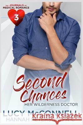 Second Chances: Her Wilderness Doctor Hannah Peterson, Lucy McConnell 9798406849118 Independently Published - książka