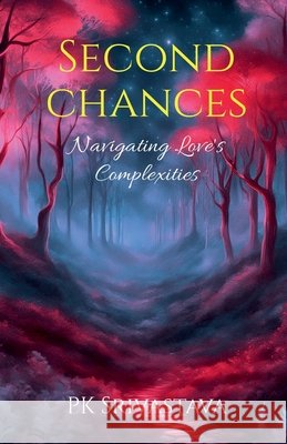 Second Chances: Navigating Love's Complexities Pk Srivastava 9798897443178 Notion Press - książka