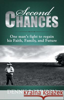 Second Chances: One man's fight to regain his Faith, Family, and Future Robinson, Dennis 9780989126373 Indigo River Publishing - książka